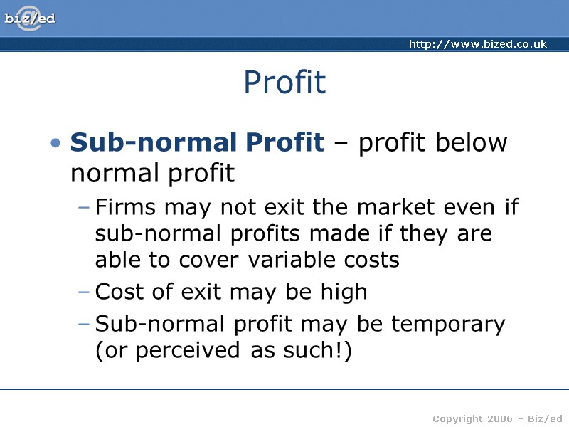 Profit Sub-normal Profit – profit below normal profit Firms may not exit the market